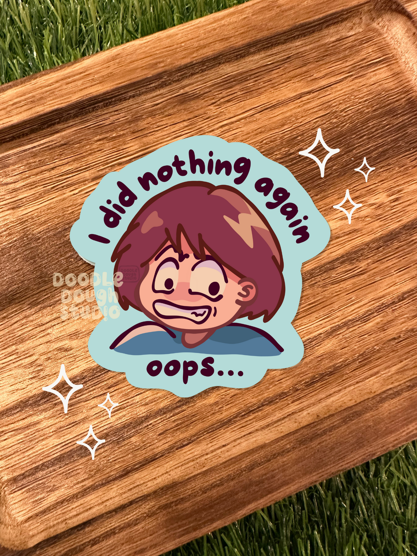 I Didn't Do Anything Again, Oops - Vinyl Sticker (Weatherproof + Dishwasher safe)