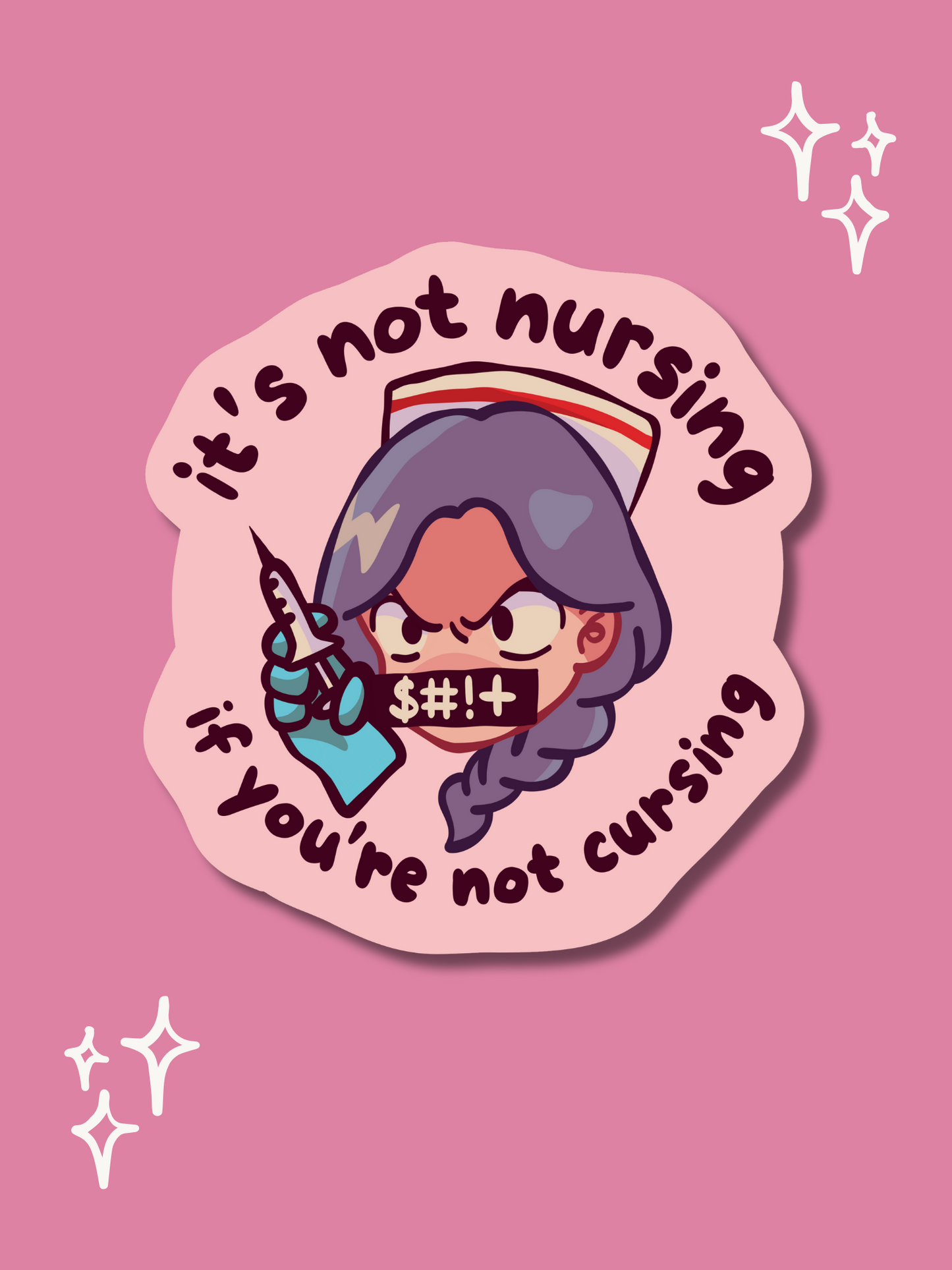 It’s Not Nursing If You’re Not Cursing - (Weatherproof + Dishwasher safe)