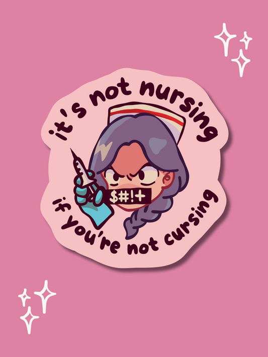 It’s Not Nursing If You’re Not Cursing - (Weatherproof + Dishwasher safe)