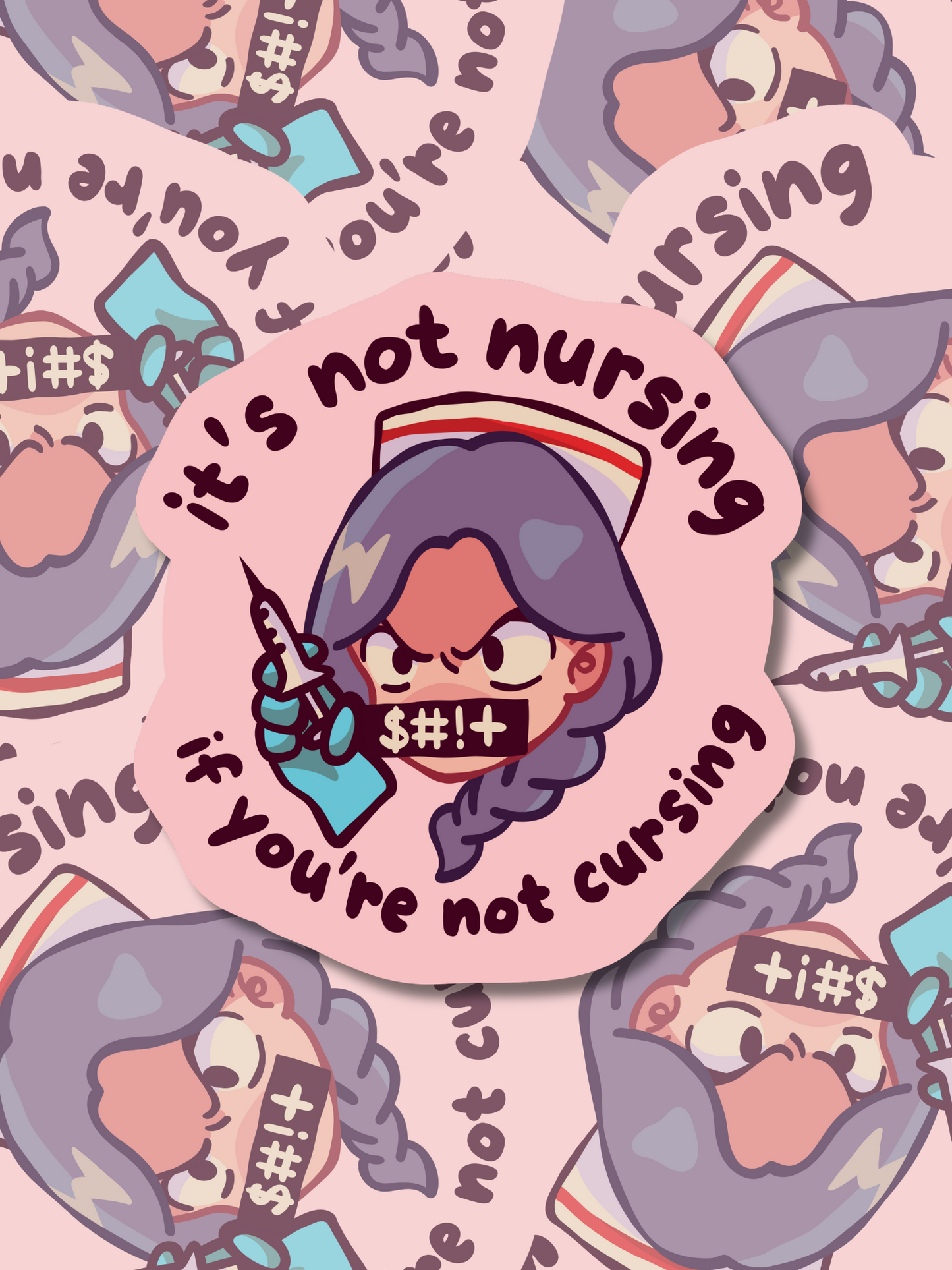 It’s Not Nursing If You’re Not Cursing - (Weatherproof + Dishwasher safe)