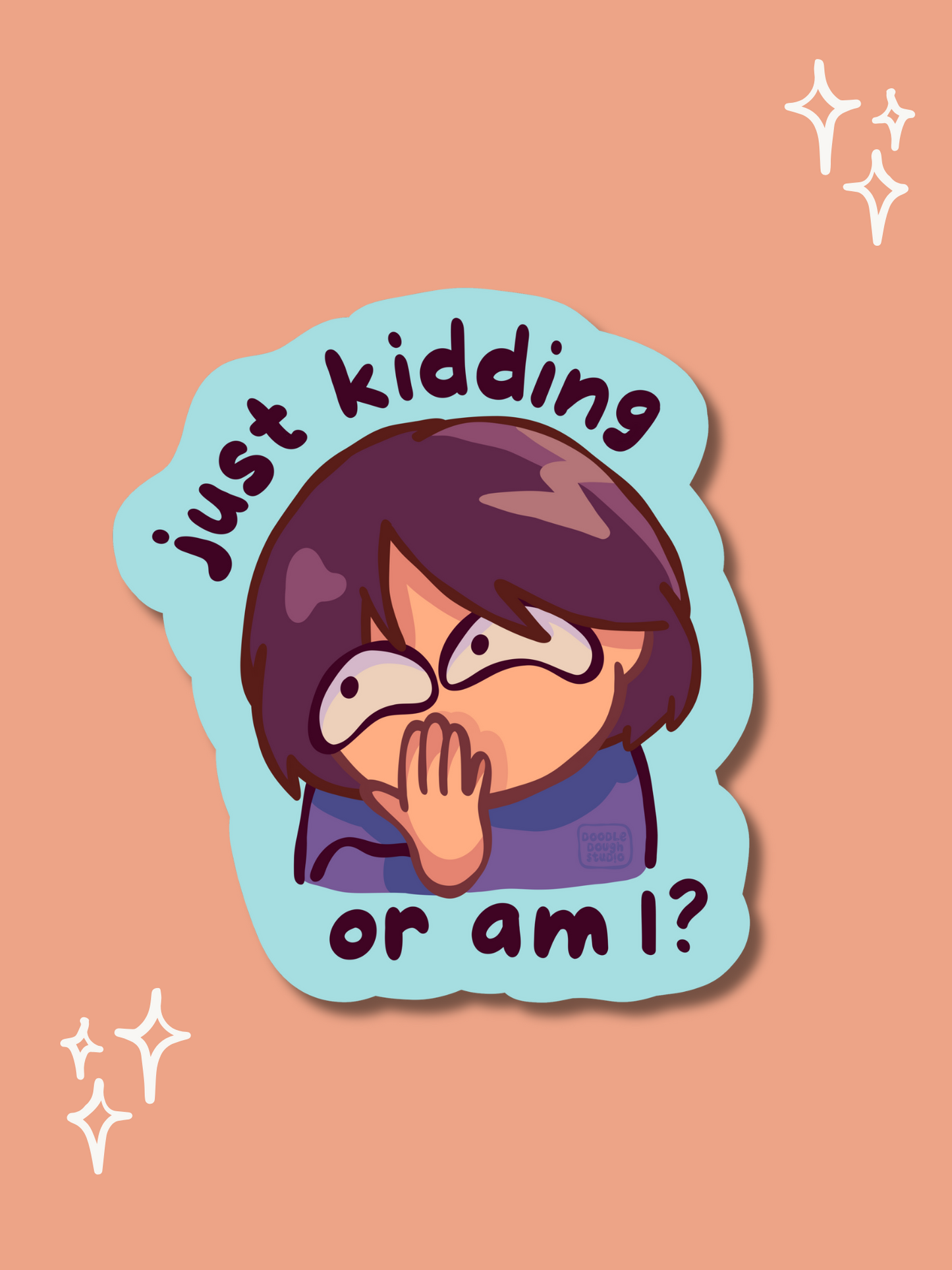 Just Kidding or Am I? - Vinyl Sticker (Weatherproof + Dishwasher safe)