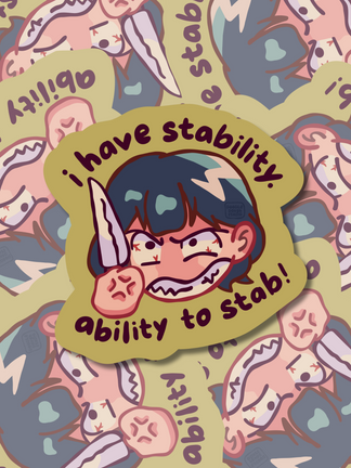 I Have Stability, Ability to Stab - Vinyl Sticker (Weatherproof + Dishwasher safe)