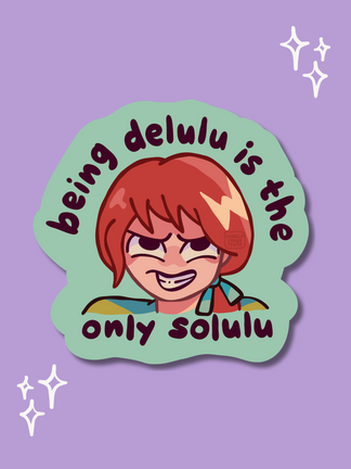 Being Delulu is the Only Solulu - Vinyl Sticker (Weatherproof + Dishwasher safe)