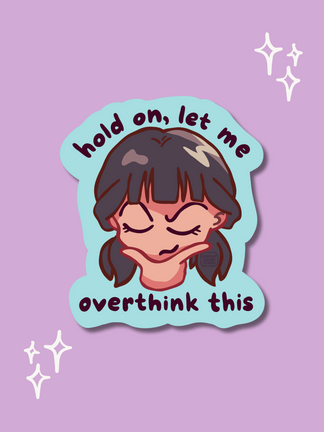 Hold On, Let Me Overthink This - Vinyl Sticker (Weatherproof + Dishwasher safe)