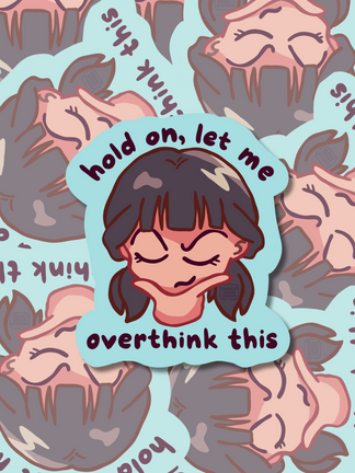 Hold On, Let Me Overthink This - Vinyl Sticker (Weatherproof + Dishwasher safe)