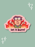 Let It Burn - Vinyl Sticker (Weatherproof + Dishwasher safe)