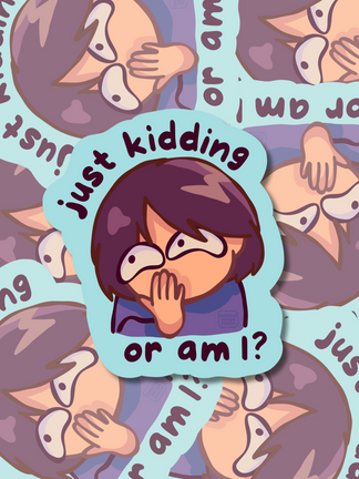 Just Kidding or Am I? - Vinyl Sticker (Weatherproof + Dishwasher safe)